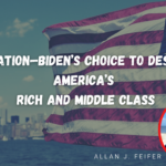 Biden’s Choice to Destroy America’s Rich And Middle Class